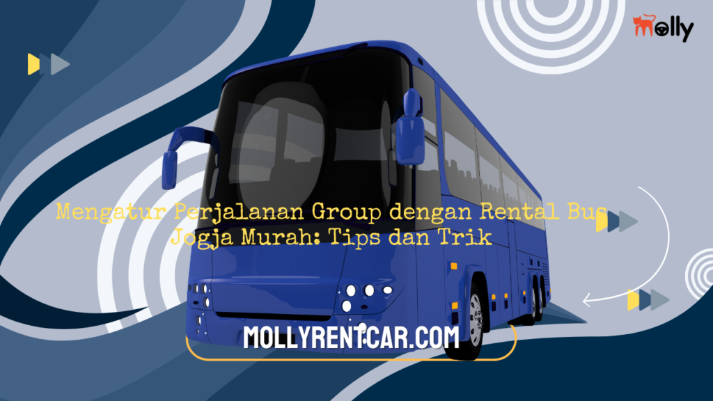 Mengatur Perjalanan Group dengan Rental Bus Jogja Murah Tips dan Trik